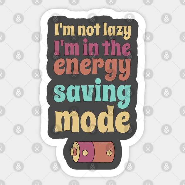 I'm not lazy, I'm in the energy saving mode Sticker by ApricotJamStore